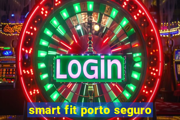 smart fit porto seguro